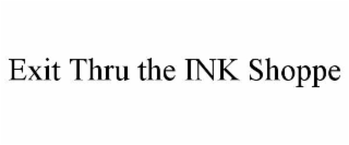 EXIT THRU THE INK SHOPPE