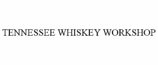 TENNESSEE WHISKEY WORKSHOP