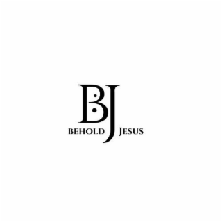 BJ BEHOLD JESUS