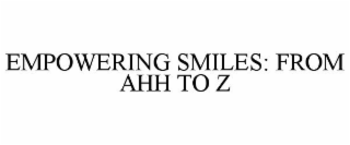 EMPOWERING SMILES: FROM AHH TO Z