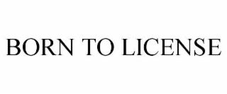 BORN TO LICENSE