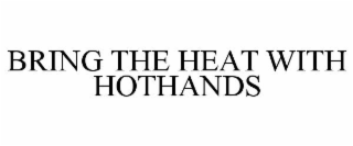 BRING THE HEAT WITH HOTHANDS