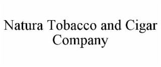 NATURA TOBACCO AND CIGAR COMPANY