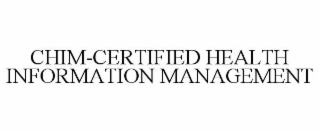 CHIM-CERTIFIED HEALTH INFORMATION MANAGEMENT