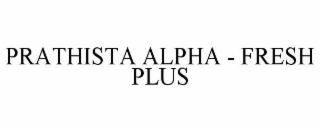 PRATHISTA ALPHA - FRESH PLUS