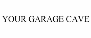 YOUR GARAGE CAVE