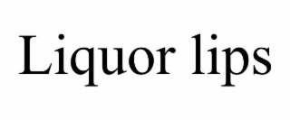 LIQUOR LIPS