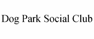 DOG PARK SOCIAL CLUB