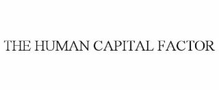 THE HUMAN CAPITAL FACTOR