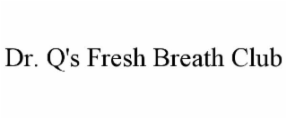 DR. Q'S FRESH BREATH CLUB