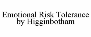 EMOTIONAL RISK TOLERANCE BY HIGGINBOTHAM