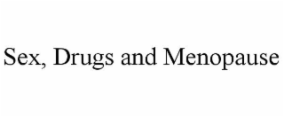 SEX, DRUGS AND MENOPAUSE