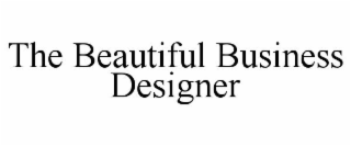 THE BEAUTIFUL BUSINESS DESIGNER