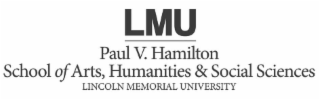 LMU PAUL V. HAMILTON SCHOOL OF ARTS, HUMANITIES & SOCIAL SCIENCES LINCOLN MEMORIAL UNIVERSITY