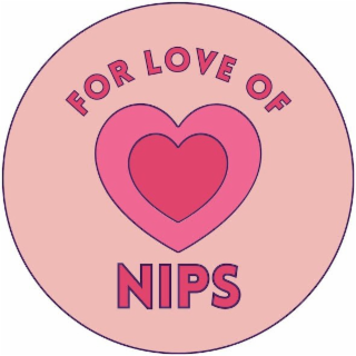 FOR LOVE OF NIPS
