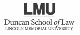 LMU DUNCAN SCHOOL OF LAW LINCOLN MEMORIAL UNIVERSITY