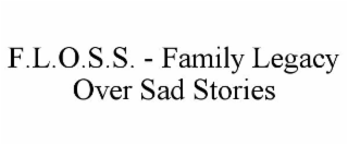 F.L.O.S.S. - FAMILY LEGACY OVER SAD STORIES