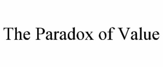 THE PARADOX OF VALUE