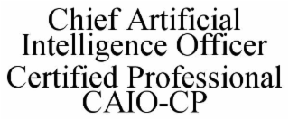 CHIEF ARTIFICIAL INTELLIGENCE OFFICER CERTIFIED PROFESSIONAL CAIO-CP