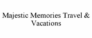 MAJESTIC MEMORIES TRAVEL & VACATIONS