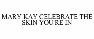 MARY KAY CELEBRATE THE SKIN YOU'RE IN