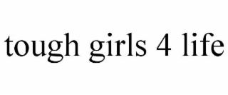 TOUGH GIRLS 4 LIFE