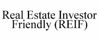 REAL ESTATE INVESTOR FRIENDLY (REIF)