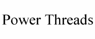 POWER THREADS