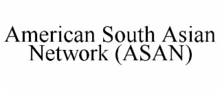 AMERICAN SOUTH ASIAN NETWORK (ASAN)