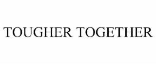 TOUGHER TOGETHER