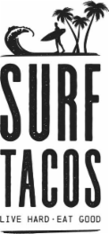 SURF TACOS LIVE HARD. EAT GOOD.