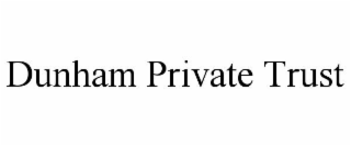 DUNHAM PRIVATE TRUST