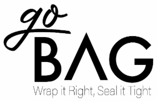 GO BAG WRAP IT RIGHT, SEAL IT TIGHT