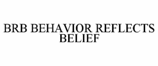 BRB BEHAVIOR REFLECTS BELIEF