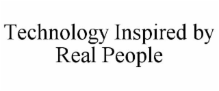 TECHNOLOGY INSPIRED BY REAL PEOPLE