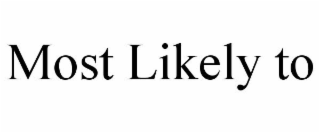 MOST LIKELY TO