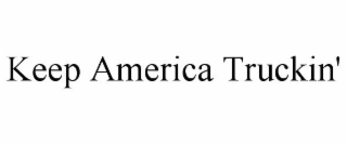 KEEP AMERICA TRUCKIN'
