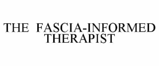 THE FASCIA-INFORMED THERAPIST