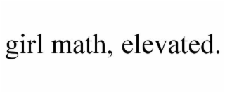 GIRL MATH, ELEVATED.