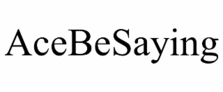 ACEBESAYING
