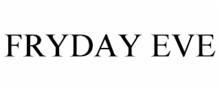 FRYDAY EVE
