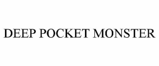 DEEP POCKET MONSTER