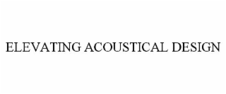 ELEVATING ACOUSTICAL DESIGN