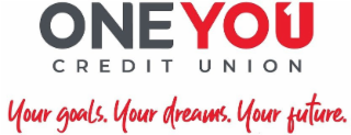 ONEYOU1 CREDIT UNION YOUR GOALS. YOUR DREAMS. YOUR FUTURE.