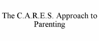 THE C.A.R.E.S. APPROACH TO PARENTING