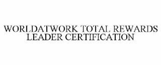 WORLDATWORK TOTAL REWARDS LEADER CERTIFICATION