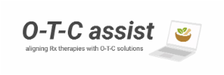 OTC ASSIST ALIGNING RX THERAPIES WITH O-T-C SOLUTIONS