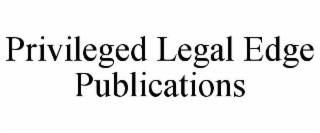 PRIVILEGED LEGAL EDGE PUBLICATIONS