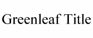 GREENLEAF TITLE