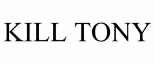KILL TONY